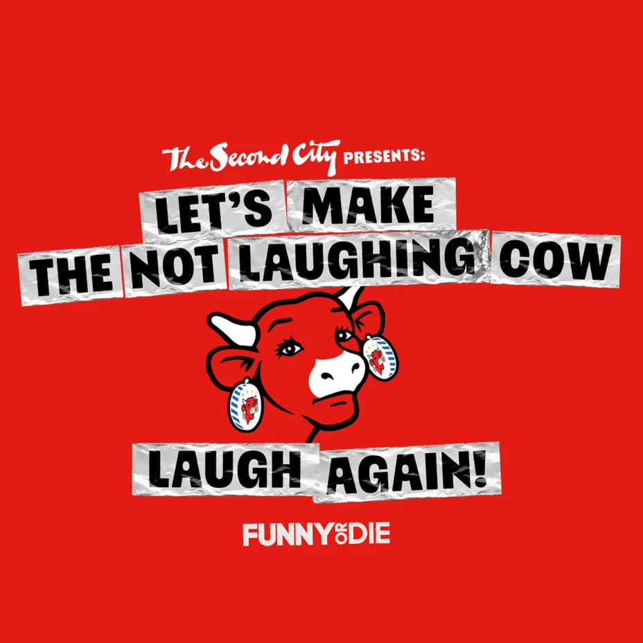 The Second City presents: Let’s make The Not Laughing Cow laugh again! Funny or Die